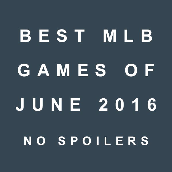 June 2016 - Best MLB Games of the Month